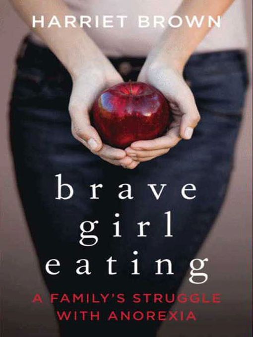 Title details for Brave Girl Eating by Harriet Brown - Wait list